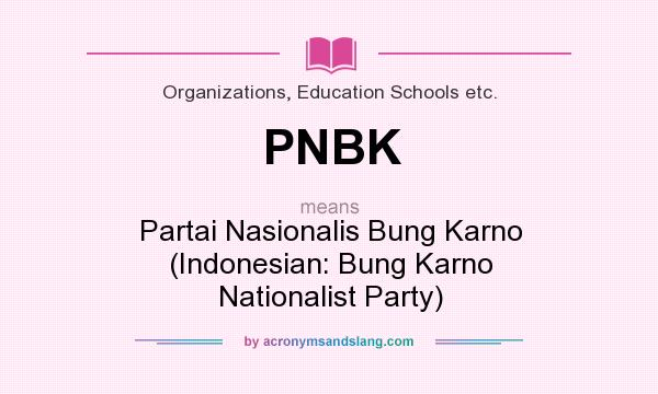 What does PNBK mean? It stands for Partai Nasionalis Bung Karno (Indonesian: Bung Karno Nationalist Party)
