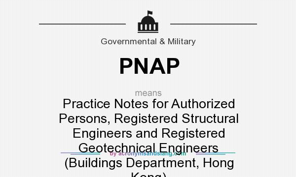 What does PNAP mean? It stands for Practice Notes for Authorized Persons, Registered Structural Engineers and Registered Geotechnical Engineers (Buildings Department, Hong Kong)