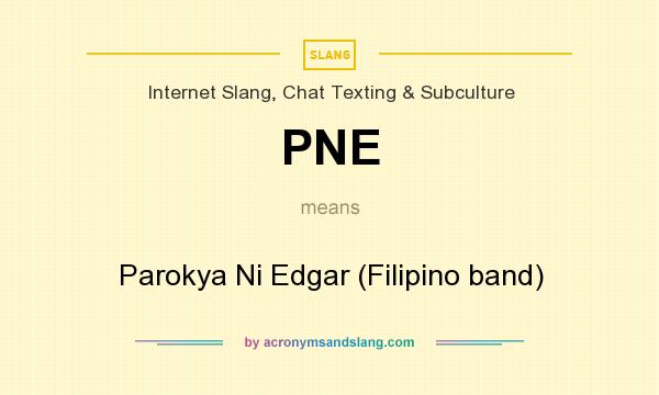 What does PNE mean? It stands for Parokya Ni Edgar (Filipino band)