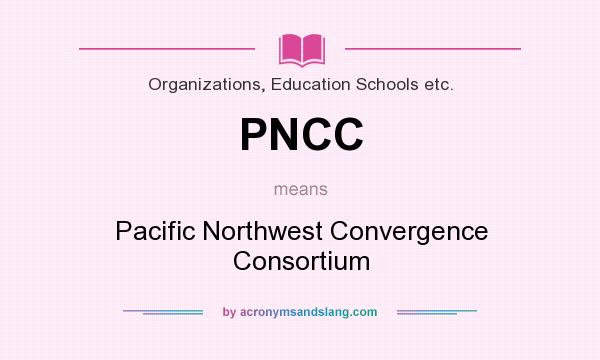 What does PNCC mean? It stands for Pacific Northwest Convergence Consortium