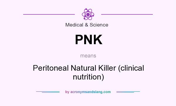 What does PNK mean? It stands for Peritoneal Natural Killer (clinical nutrition)