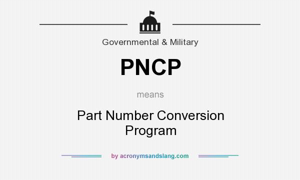 What does PNCP mean? It stands for Part Number Conversion Program