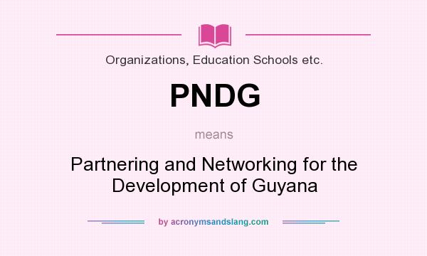 What does PNDG mean? It stands for Partnering and Networking for the Development of Guyana