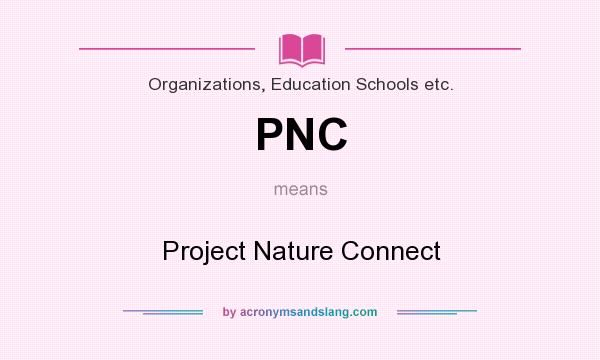 What does PNC mean? It stands for Project Nature Connect