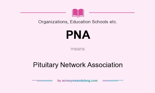 What does PNA mean? It stands for Pituitary Network Association