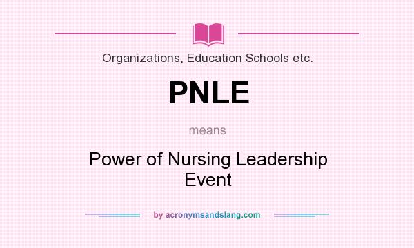 What does PNLE mean? It stands for Power of Nursing Leadership Event