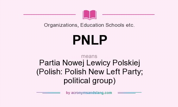 What does PNLP mean? It stands for Partia Nowej Lewicy Polskiej (Polish: Polish New Left Party; political group)