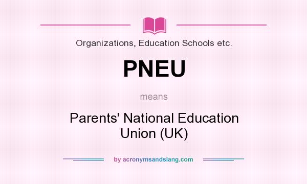 What does PNEU mean? It stands for Parents` National Education Union (UK)