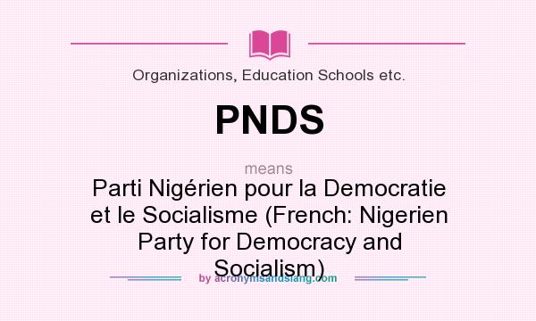 What does PNDS mean? It stands for Parti Nigérien pour la Democratie et le Socialisme (French: Nigerien Party for Democracy and Socialism)