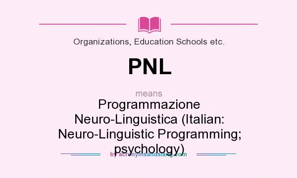 What does PNL mean? It stands for Programmazione Neuro-Linguistica (Italian: Neuro-Linguistic Programming; psychology)