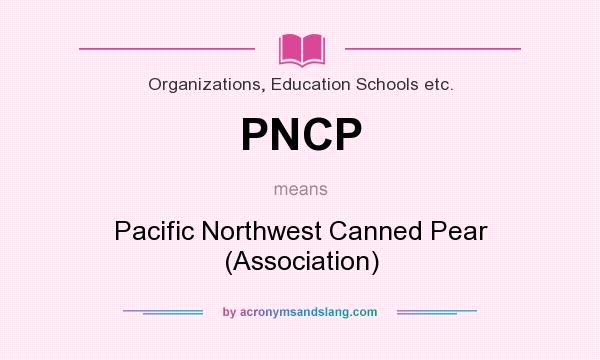 What does PNCP mean? It stands for Pacific Northwest Canned Pear (Association)