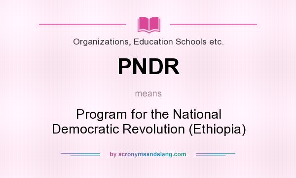 What does PNDR mean? It stands for Program for the National Democratic Revolution (Ethiopia)