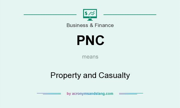 What does PNC mean? It stands for Property and Casualty