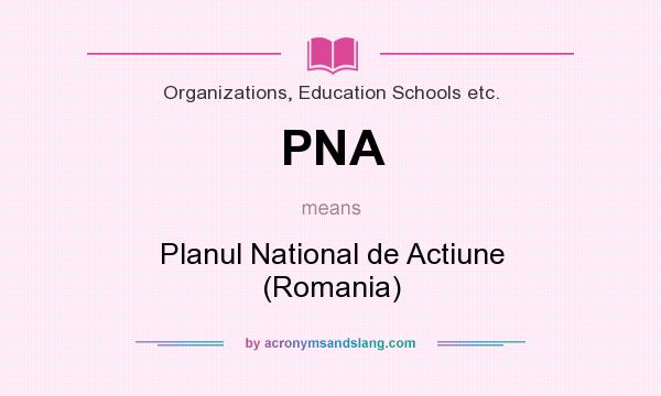 What does PNA mean? It stands for Planul National de Actiune (Romania)