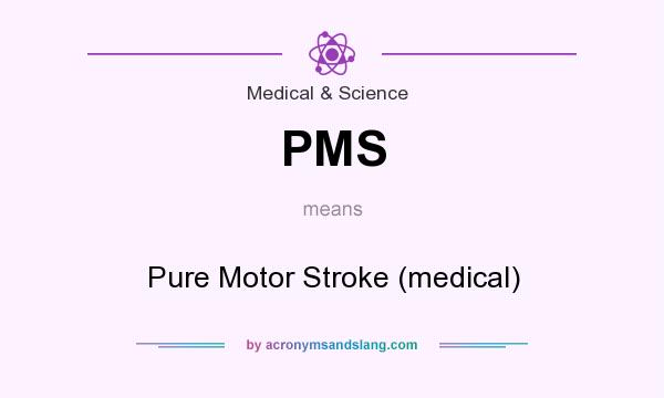 What does PMS mean? It stands for Pure Motor Stroke (medical)