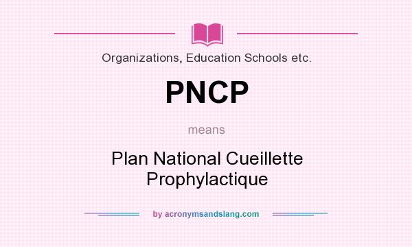 What does PNCP mean? It stands for Plan National Cueillette Prophylactique