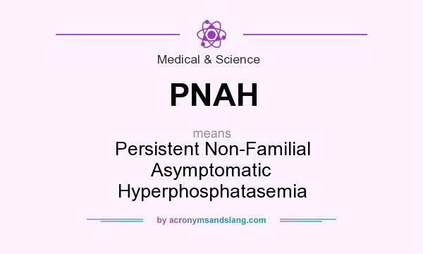 What does PNAH mean? It stands for Persistent Non-Familial Asymptomatic Hyperphosphatasemia