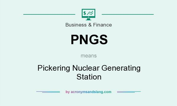 What does PNGS mean? It stands for Pickering Nuclear Generating Station