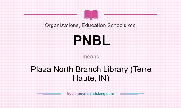 What does PNBL mean? It stands for Plaza North Branch Library (Terre Haute, IN)