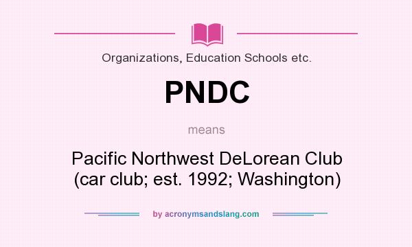 What does PNDC mean? It stands for Pacific Northwest DeLorean Club (car club; est. 1992; Washington)