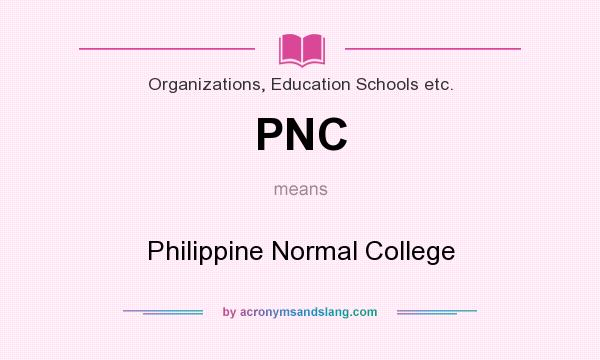 What does PNC mean? It stands for Philippine Normal College