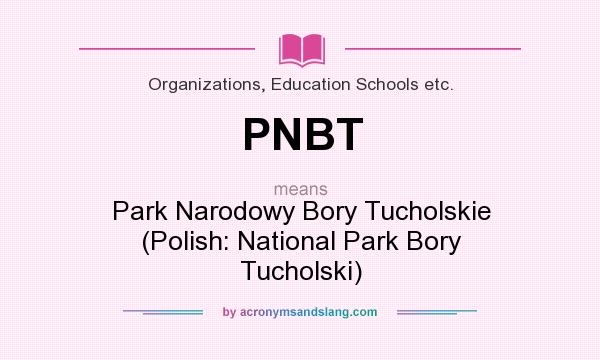 What does PNBT mean? It stands for Park Narodowy Bory Tucholskie (Polish: National Park Bory Tucholski)