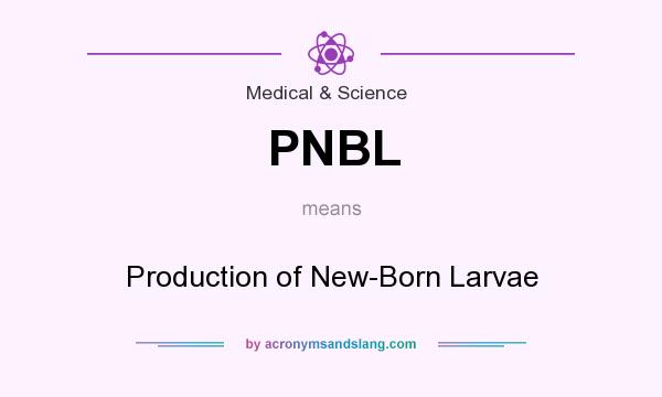 What does PNBL mean? It stands for Production of New-Born Larvae