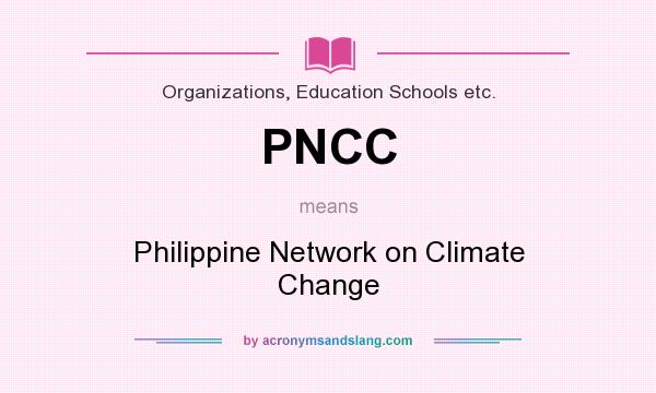 What does PNCC mean? It stands for Philippine Network on Climate Change