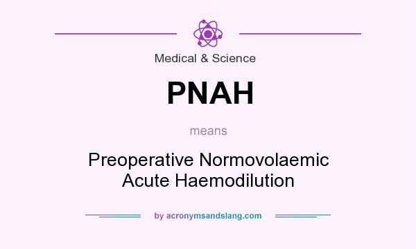 What does PNAH mean? It stands for Preoperative Normovolaemic Acute Haemodilution