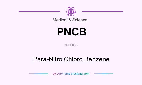 What does PNCB mean? It stands for Para-Nitro Chloro Benzene