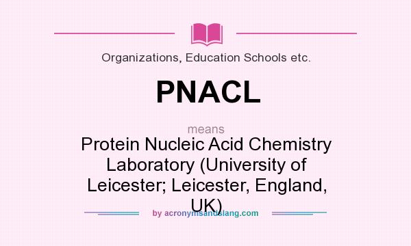 What does PNACL mean? It stands for Protein Nucleic Acid Chemistry Laboratory (University of Leicester; Leicester, England, UK)