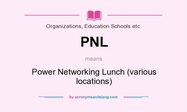What does PNL mean? It stands for Power Networking Lunch (various locations)