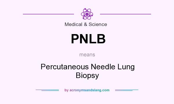 What does PNLB mean? It stands for Percutaneous Needle Lung Biopsy