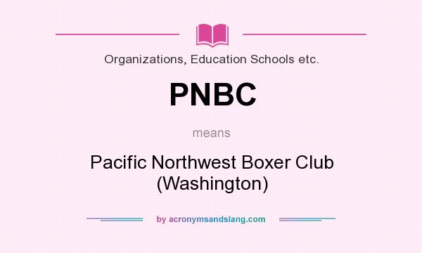 What does PNBC mean? It stands for Pacific Northwest Boxer Club (Washington)