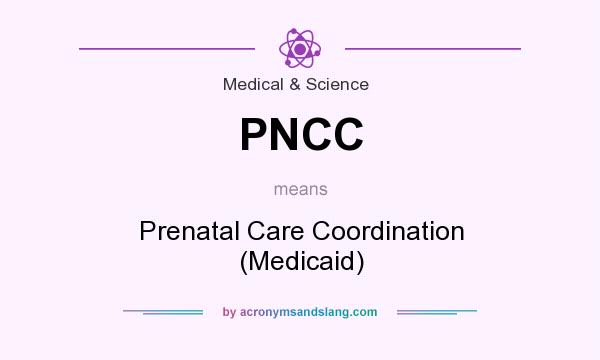 What does PNCC mean? It stands for Prenatal Care Coordination (Medicaid)