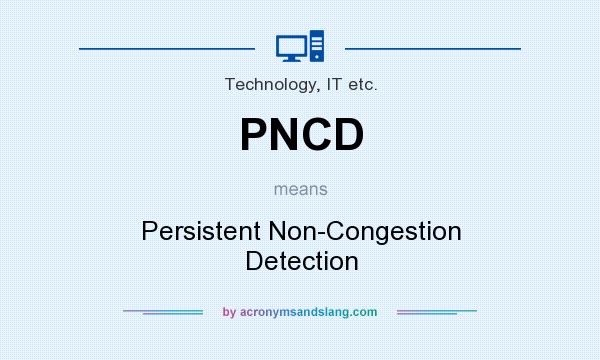 What does PNCD mean? It stands for Persistent Non-Congestion Detection