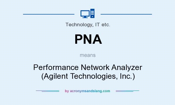 What does PNA mean? It stands for Performance Network Analyzer (Agilent Technologies, Inc.)