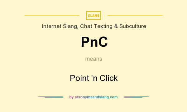 What does PnC mean? It stands for Point `n Click