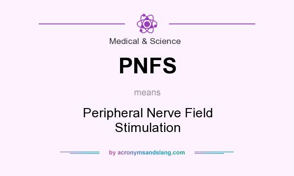 What does PNFS mean? It stands for Peripheral Nerve Field Stimulation