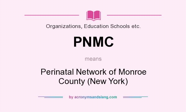 What does PNMC mean? It stands for Perinatal Network of Monroe County (New York)