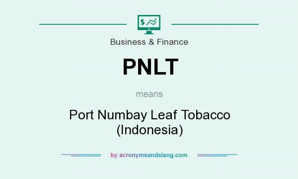 What does PNLT mean? It stands for Port Numbay Leaf Tobacco (Indonesia)