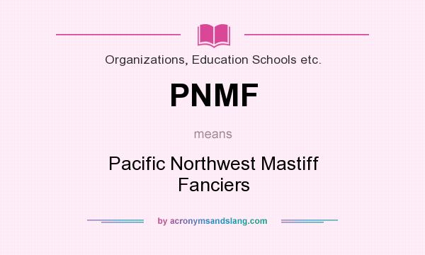 What does PNMF mean? It stands for Pacific Northwest Mastiff Fanciers
