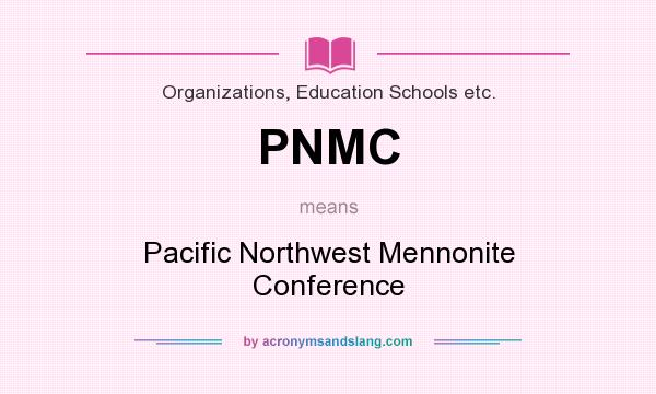 What does PNMC mean? It stands for Pacific Northwest Mennonite Conference