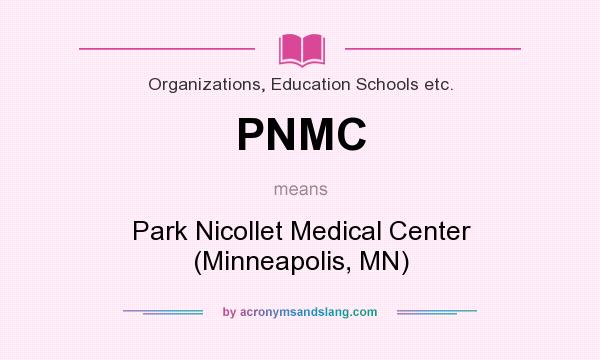 What does PNMC mean? It stands for Park Nicollet Medical Center (Minneapolis, MN)