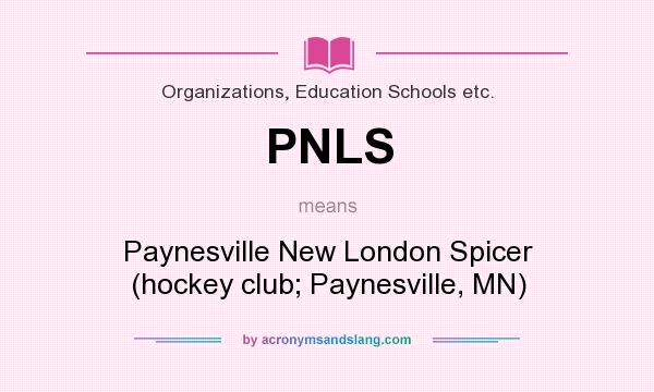 What does PNLS mean? It stands for Paynesville New London Spicer (hockey club; Paynesville, MN)