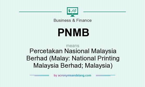 What does PNMB mean? It stands for Percetakan Nasional Malaysia Berhad (Malay: National Printing Malaysia Berhad; Malaysia)