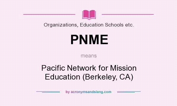 What does PNME mean? It stands for Pacific Network for Mission Education (Berkeley, CA)