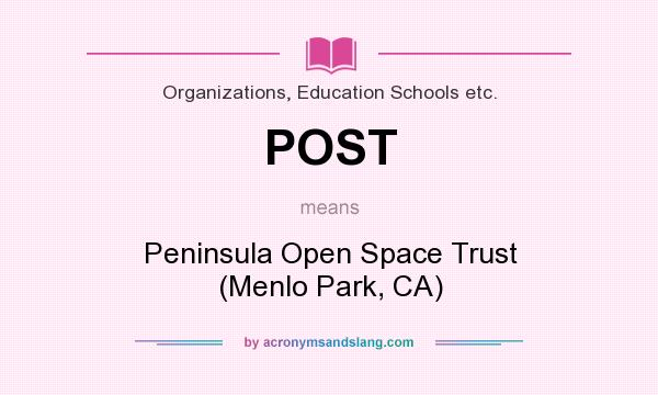 What does POST mean? It stands for Peninsula Open Space Trust (Menlo Park, CA)