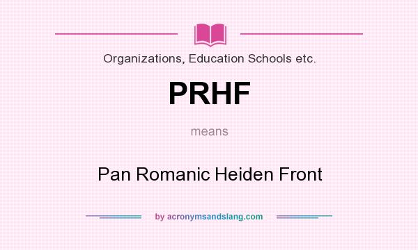 What does PRHF mean? It stands for Pan Romanic Heiden Front
