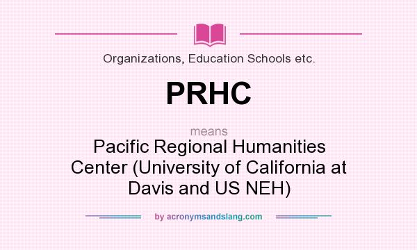 What does PRHC mean? It stands for Pacific Regional Humanities Center (University of California at Davis and US NEH)